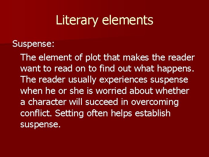 Literary elements Suspense: The element of plot that makes the reader want to read