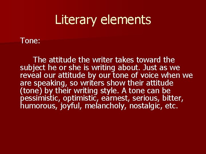 Literary elements Tone: The attitude the writer takes toward the subject he or she