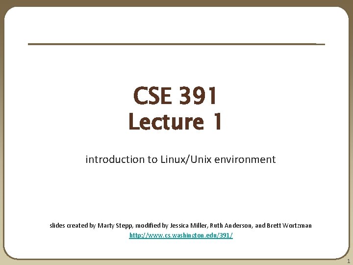 CSE 391 Lecture 1 introduction to Linux/Unix environment slides created by Marty Stepp, modified