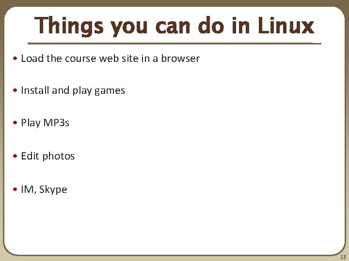 Things you can do in Linux • Load the course web site in a