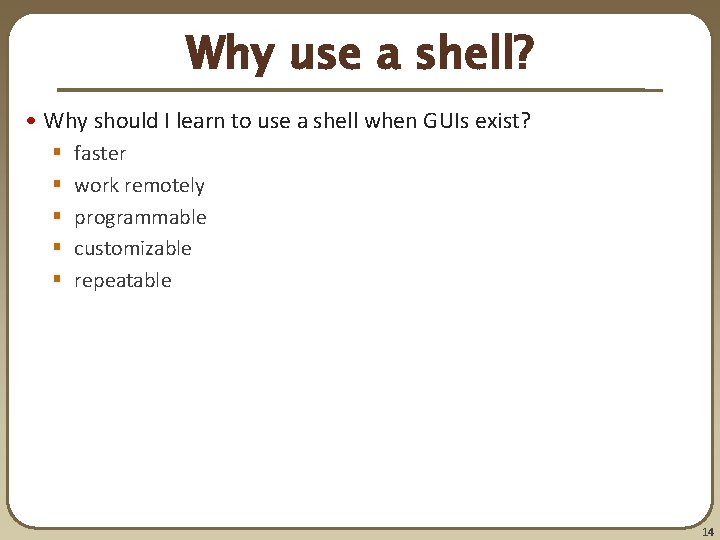 Why use a shell? • Why should I learn to use a shell when