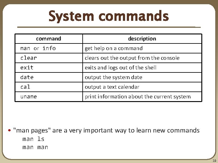 System commands command description man or info get help on a command clears out