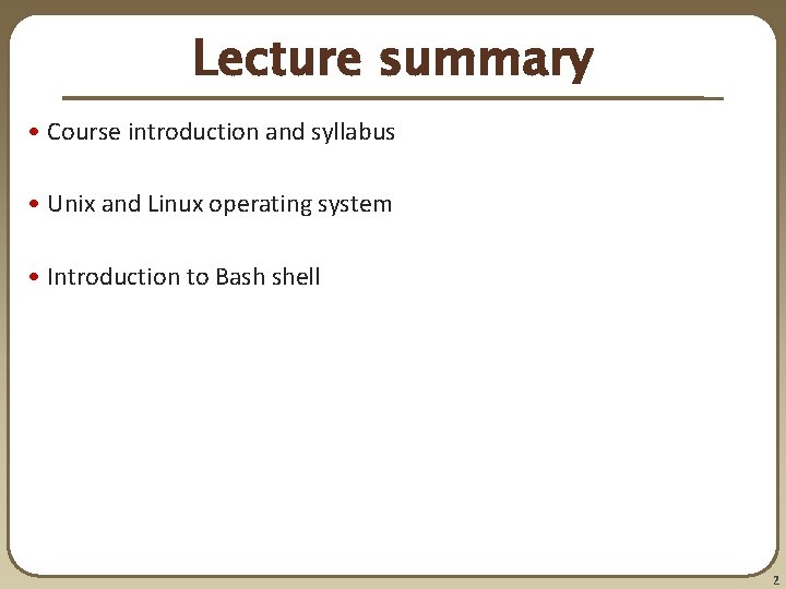 Lecture summary • Course introduction and syllabus • Unix and Linux operating system •