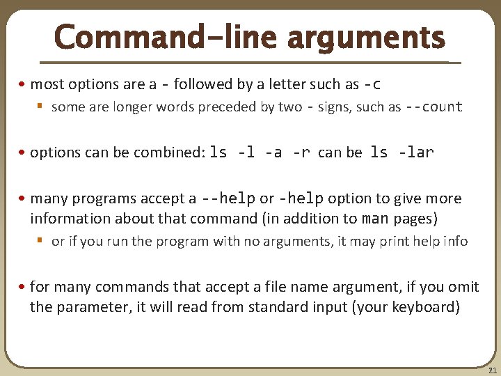 Command-line arguments • most options are a - followed by a letter such as