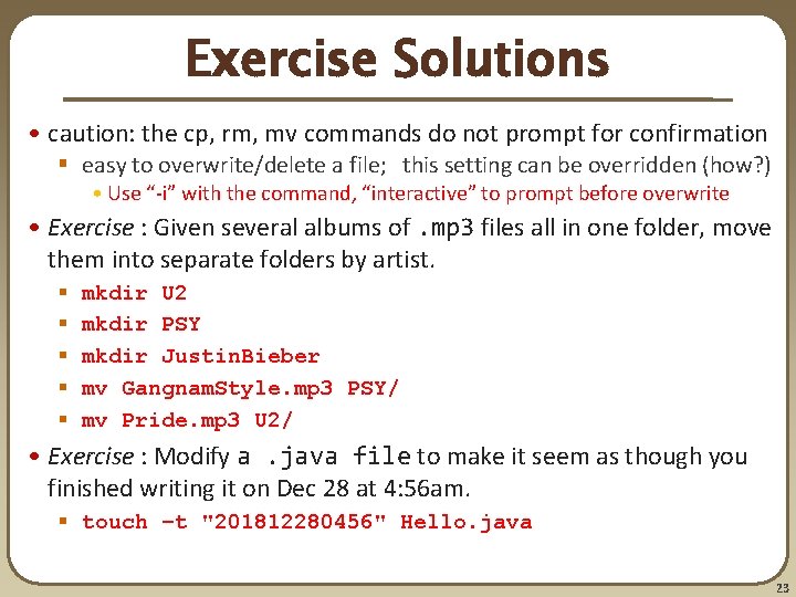 Exercise Solutions • caution: the cp, rm, mv commands do not prompt for confirmation
