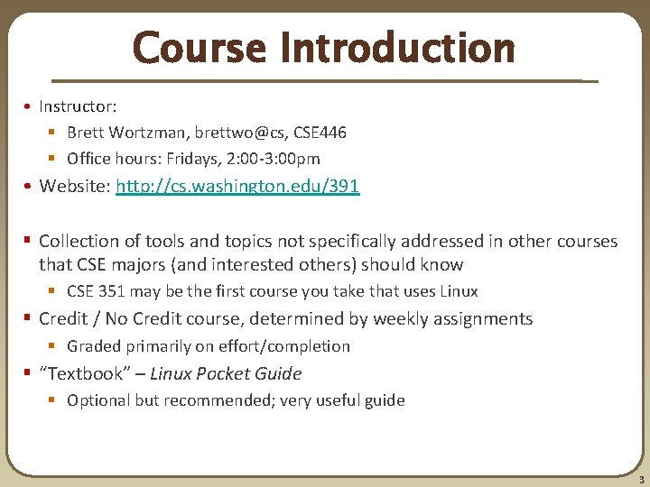 Course Introduction • Instructor: § Brett Wortzman, brettwo@cs, CSE 446 § Office hours: Fridays,