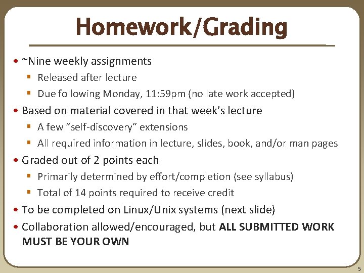 Homework/Grading • ~Nine weekly assignments § Released after lecture § Due following Monday, 11: