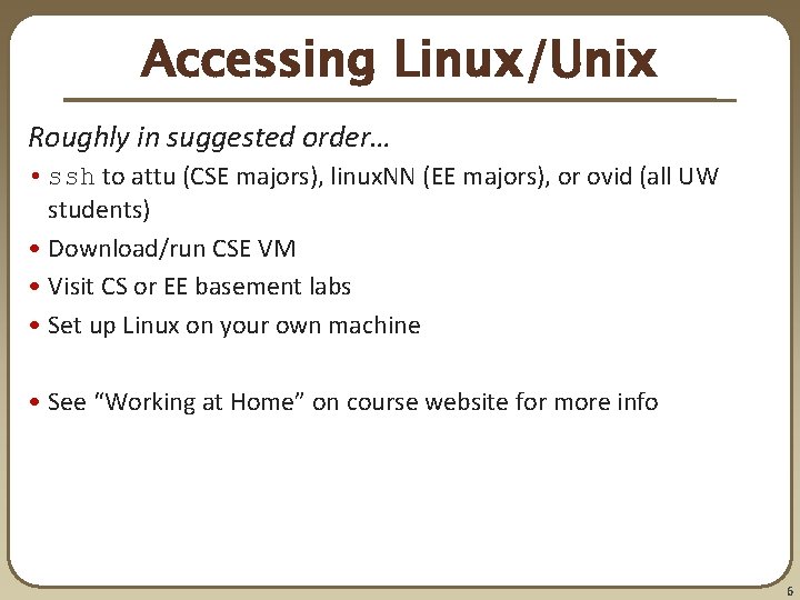 Accessing Linux/Unix Roughly in suggested order… • ssh to attu (CSE majors), linux. NN