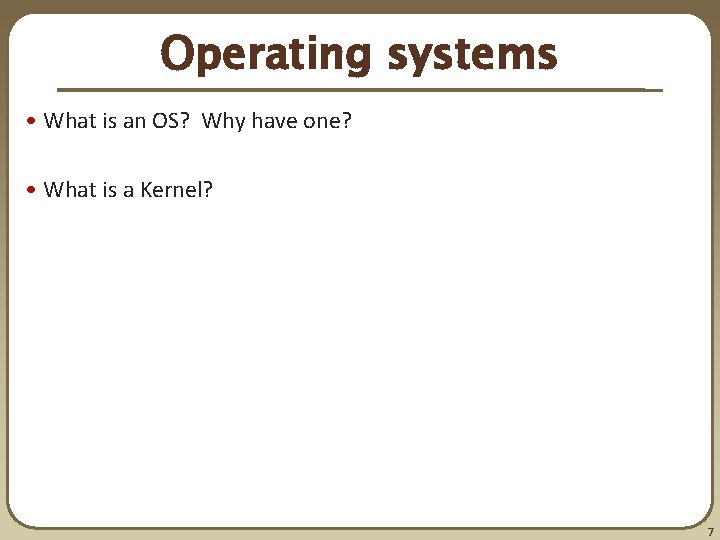 Operating systems • What is an OS? Why have one? • What is a