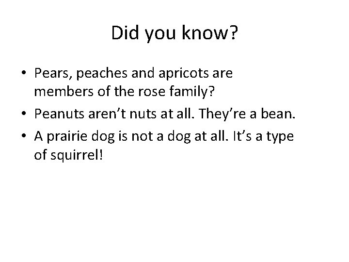 Did you know? • Pears, peaches and apricots are members of the rose family?
