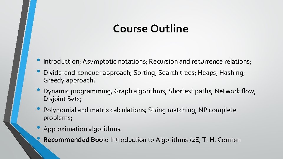 Course Outline • Introduction; Asymptotic notations; Recursion and recurrence relations; • Divide-and-conquer approach; Sorting;