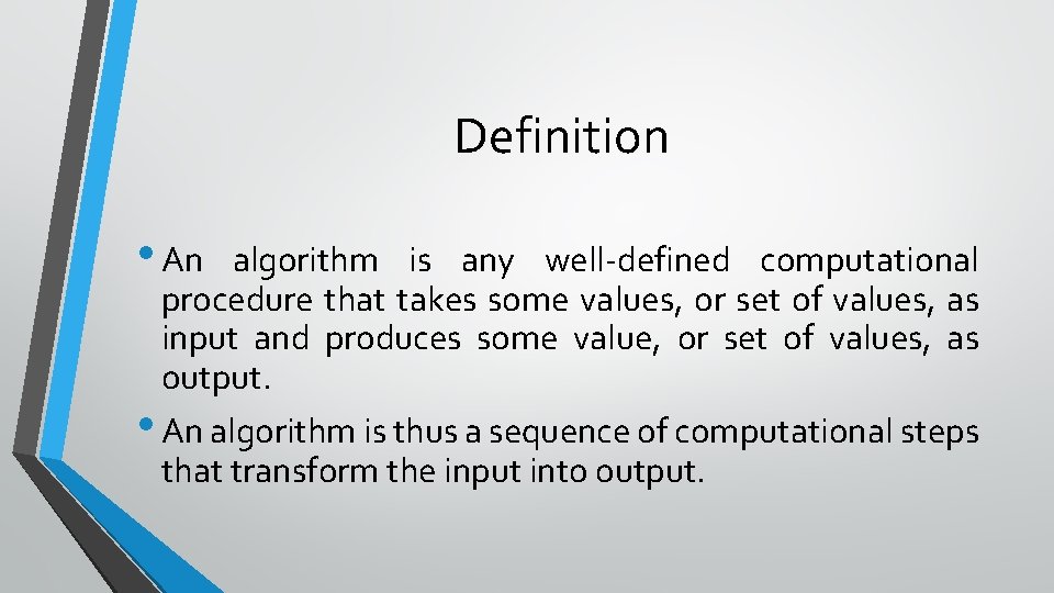 Definition • An algorithm is any well-defined computational procedure that takes some values, or