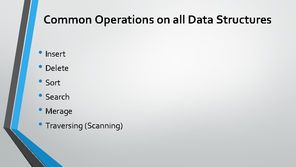 Common Operations on all Data Structures • Insert • Delete • Sort • Search