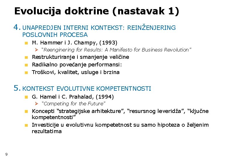 Evolucija doktrine (nastavak 1) 4. UNAPREDJEN INTERNI KONTEKST: REINŽENJERING POSLOVNIH PROCESA M. Hammer i