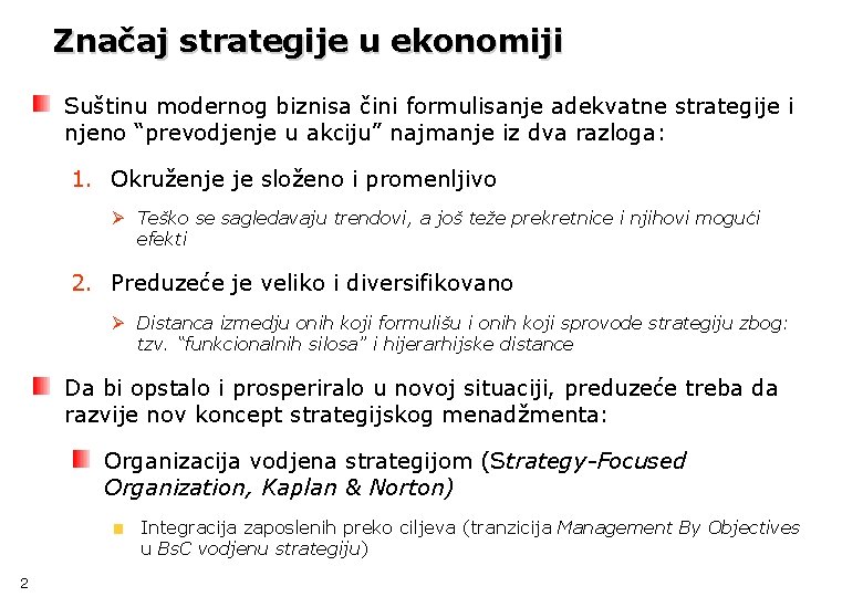 Značaj strategije u ekonomiji Suštinu modernog biznisa čini formulisanje adekvatne strategije i njeno “prevodjenje