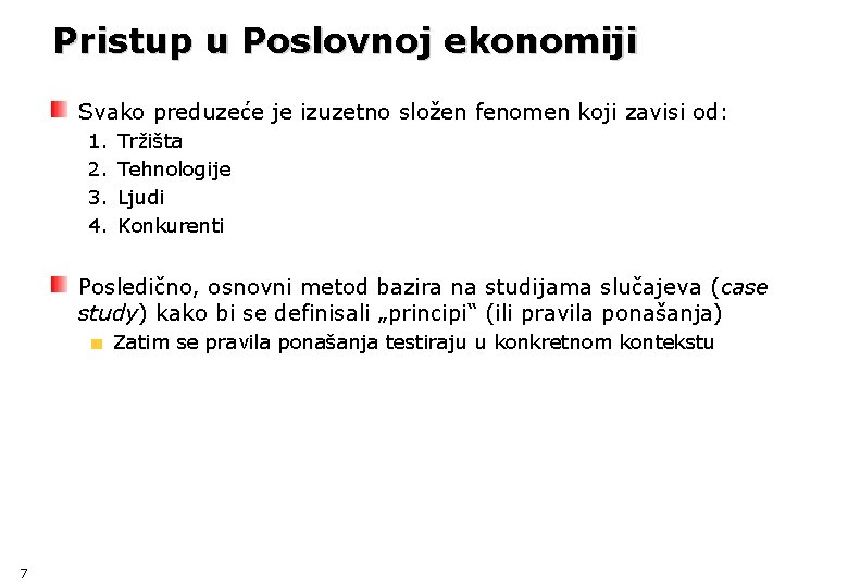 Pristup u Poslovnoj ekonomiji Svako preduzeće je izuzetno složen fenomen koji zavisi od: 1.