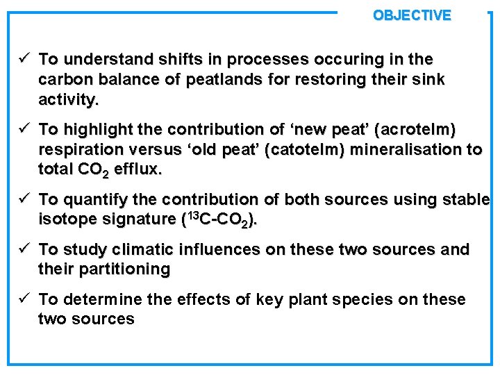 OBJECTIVE ü To understand shifts in processes occuring in the carbon balance of peatlands