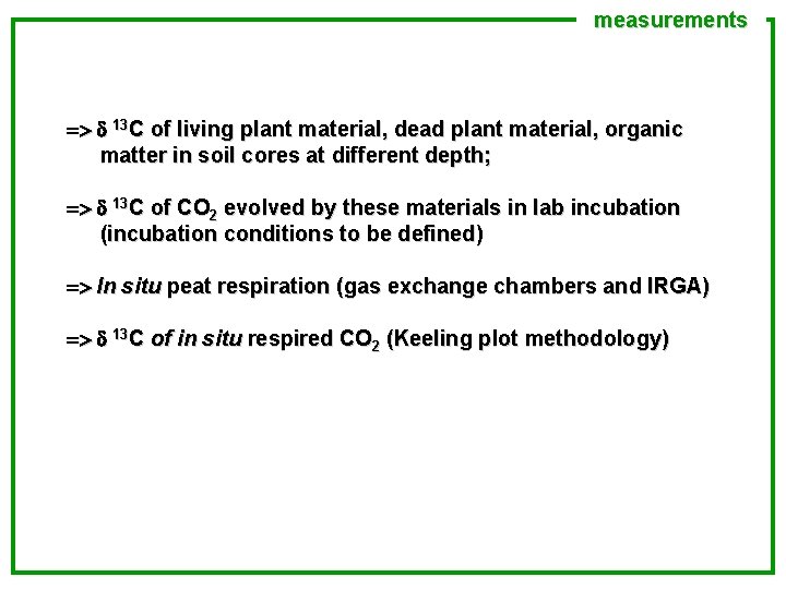 measurements => d 13 C of living plant material, dead plant material, organic matter