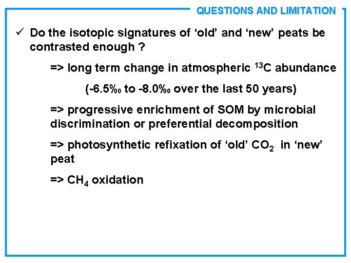 QUESTIONS AND LIMITATION ü Do the isotopic signatures of ‘old’ and ‘new’ peats be