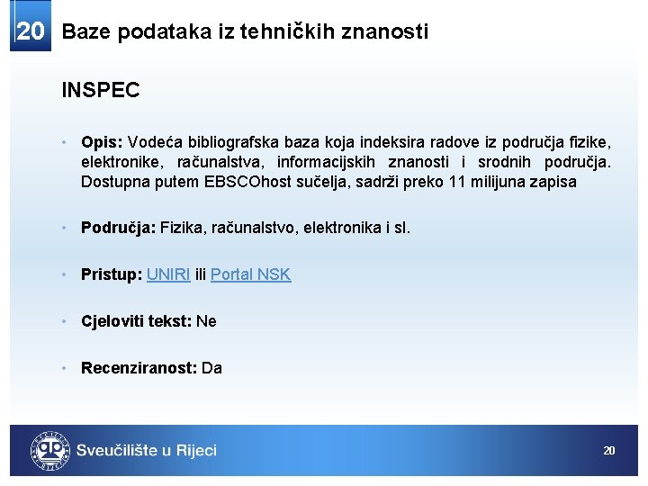 20 Baze podataka iz tehničkih znanosti INSPEC • Opis: Vodeća bibliografska baza koja indeksira