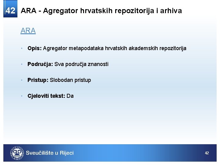 42 ARA - Agregator hrvatskih repozitorija i arhiva ARA • Opis: Agregator metapodataka hrvatskih