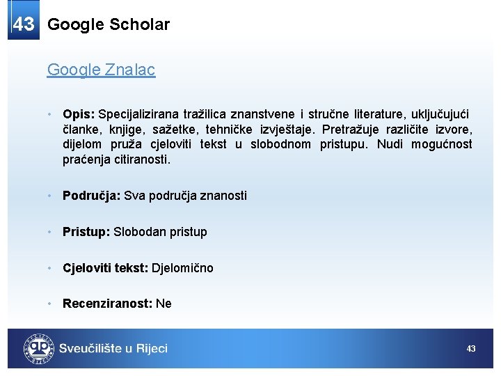 43 Google Scholar Google Znalac • Opis: Specijalizirana tražilica znanstvene i stručne literature, uključujući