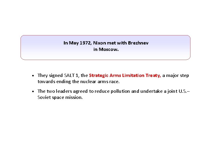 In May 1972, Nixon met with Brezhnev in Moscow. • They signed SALT 1,