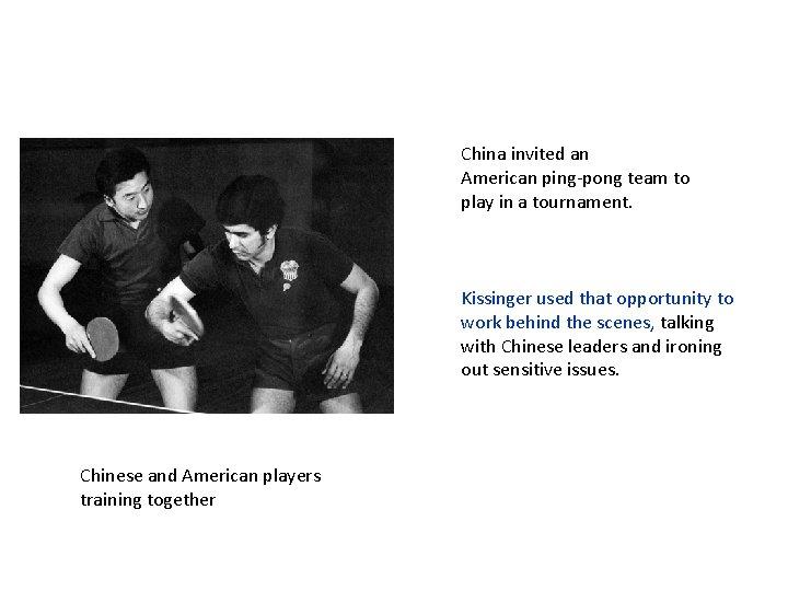 China invited an American ping-pong team to play in a tournament. Kissinger used that