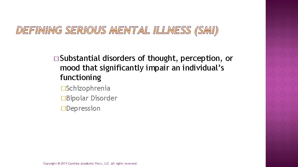 � Substantial disorders of thought, perception, or mood that significantly impair an individual’s functioning