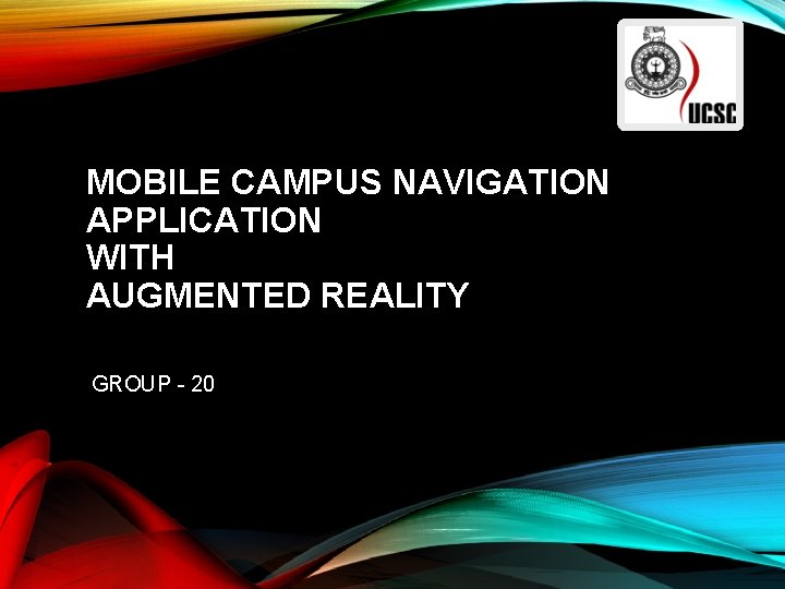MOBILE CAMPUS NAVIGATION APPLICATION WITH AUGMENTED REALITY GROUP - 20 