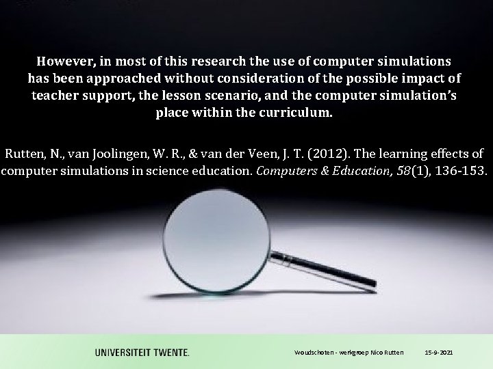 However, in most of this research the use of computer simulations has been approached