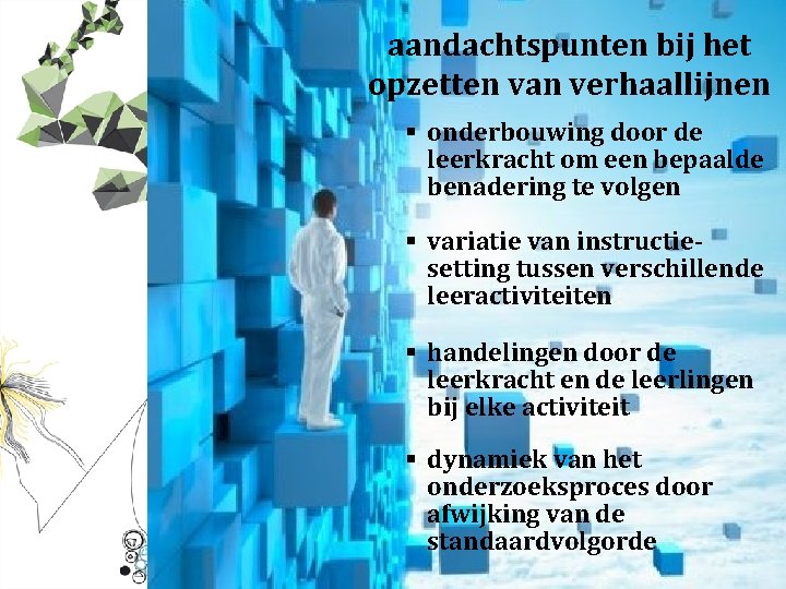 aandachtspunten bij het opzetten van verhaallijnen § onderbouwing door de leerkracht om een bepaalde