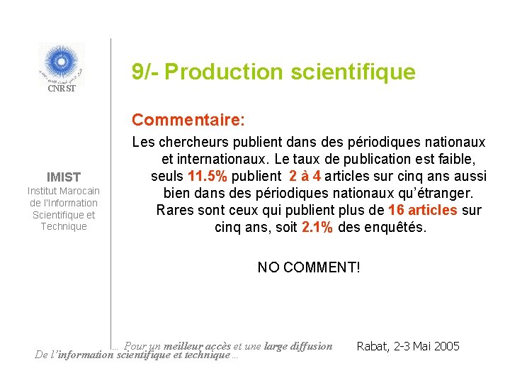 CNRST 9/- Production scientifique Commentaire: IMIST Institut Marocain de l’Information Scientifique et Technique Les