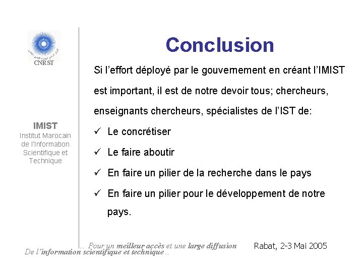 Conclusion CNRST Si l’effort déployé par le gouvernement en créant l’IMIST est important, il