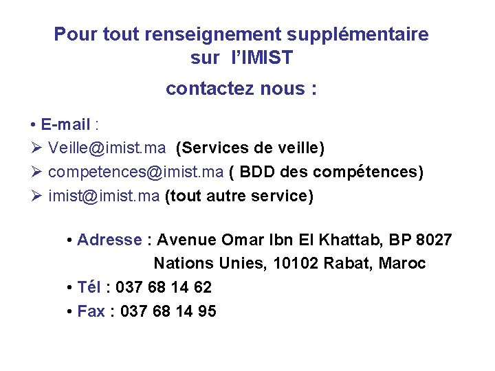 Pour tout renseignement supplémentaire sur l’IMIST contactez nous : • E-mail : Veille@imist. ma