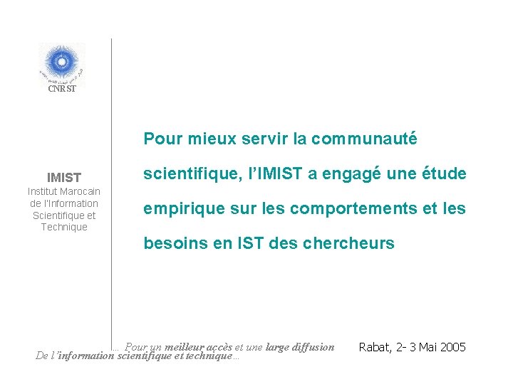 CNRST Pour mieux servir la communauté IMIST scientifique, l’IMIST a engagé une étude Institut