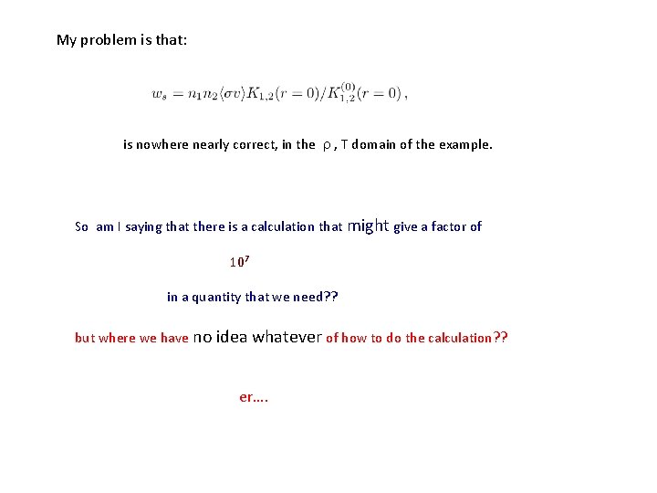 My problem is that: is nowhere nearly correct, in the r , T domain