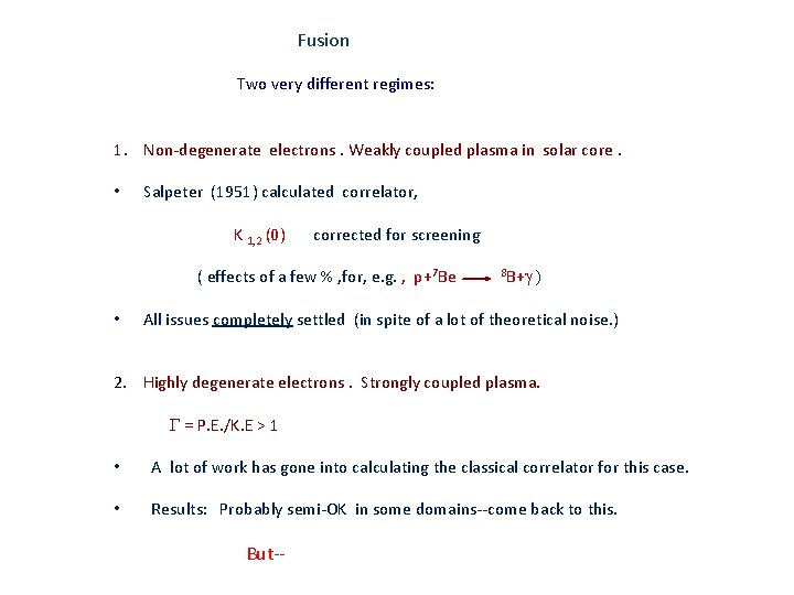 Fusion Two very different regimes: 1. Non-degenerate electrons. Weakly coupled plasma in solar core.