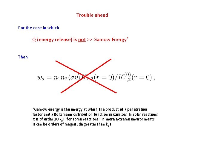 Trouble ahead For the case in which Q (energy release) is not >> Gamow