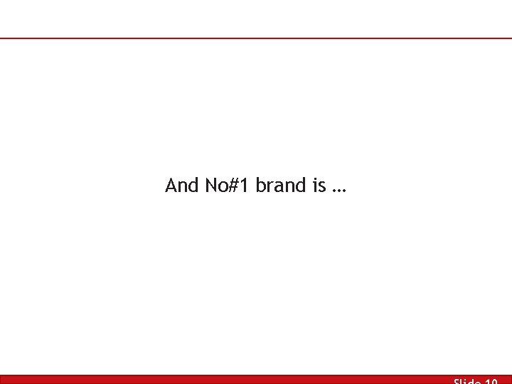 And No#1 brand is … 