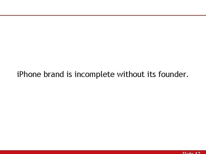 i. Phone brand is incomplete without its founder. 