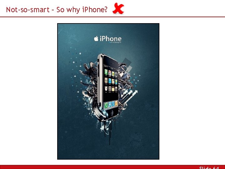 Not-so-smart – So why i. Phone? 