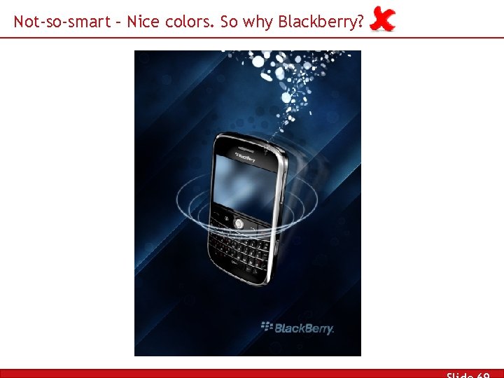 Not-so-smart – Nice colors. So why Blackberry? 