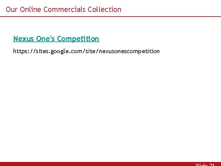 Our Online Commercials Collection Nexus One's Competition https: //sites. google. com/site/nexusonescompetition 