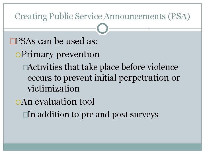 Creating Public Service Announcements (PSA) �PSAs can be used as: Primary prevention �Activities that