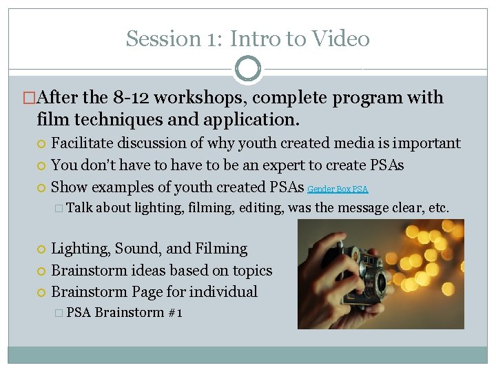 Session 1: Intro to Video �After the 8 -12 workshops, complete program with film