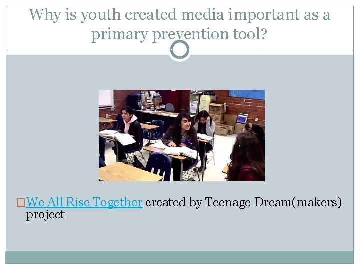 Why is youth created media important as a primary prevention tool? �We All Rise