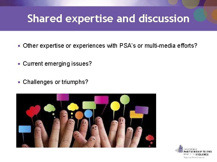 Shared expertise and discussion • Other expertise or experiences with PSA’s or multi-media efforts?