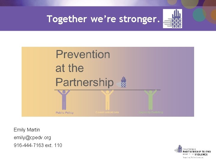 Together we’re stronger. Emily Martin emily@cpedv. org 916 -444 -7163 ext. 110 