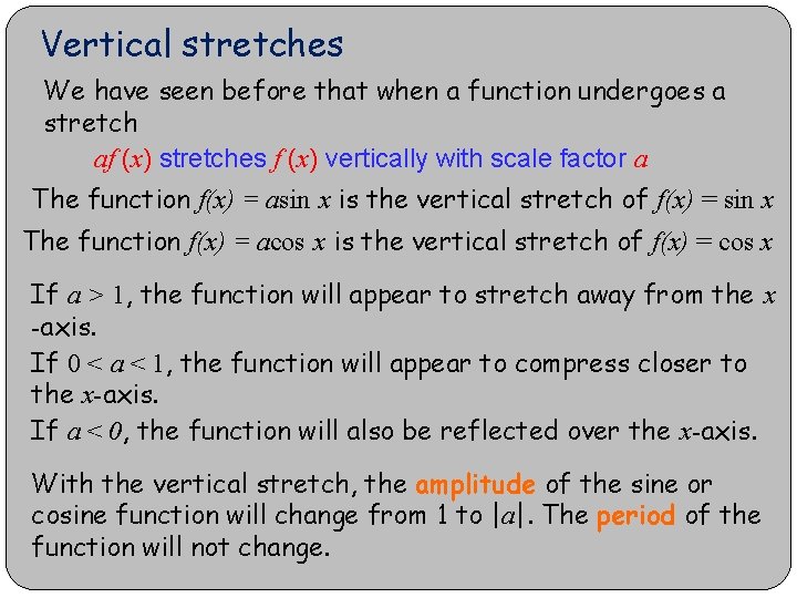 Vertical stretches We have seen before that when a function undergoes a stretch af